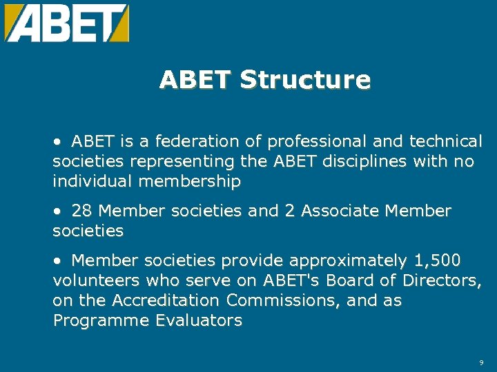 ABET Structure • ABET is a federation of professional and technical societies representing the