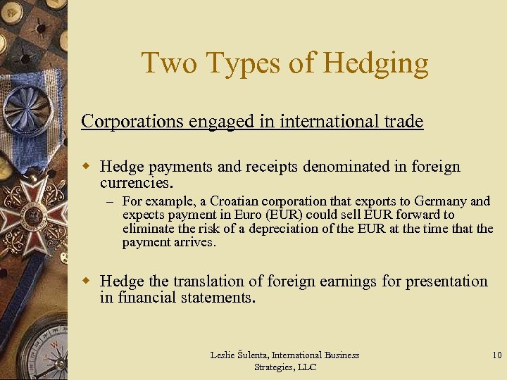Two Types of Hedging Corporations engaged in international trade w Hedge payments and receipts