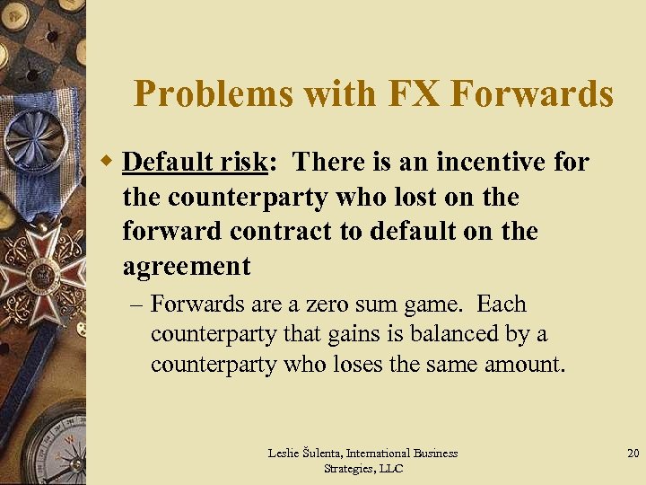 Problems with FX Forwards w Default risk: There is an incentive for the counterparty