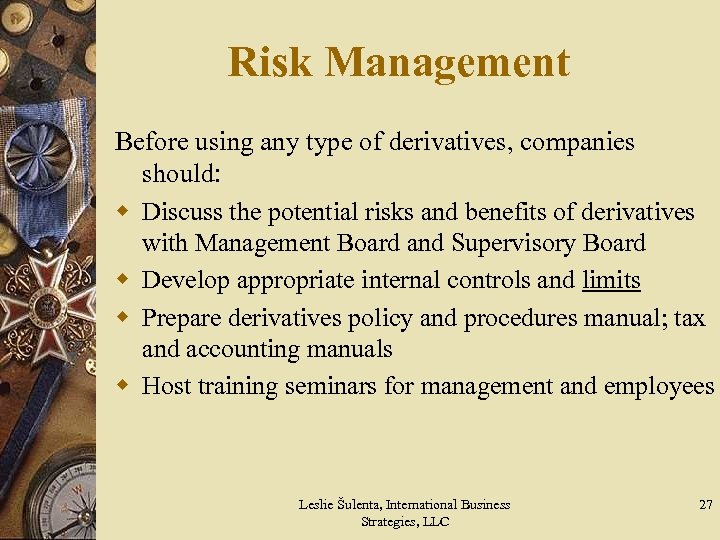 Risk Management Before using any type of derivatives, companies should: w Discuss the potential