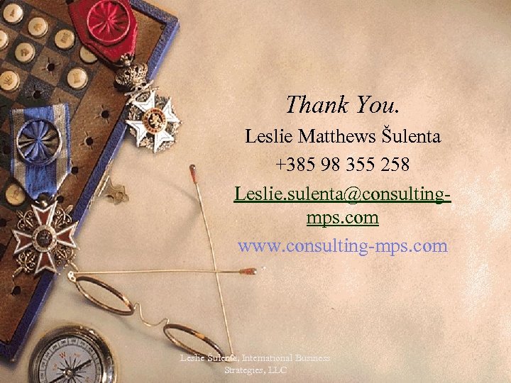 Thank You. Leslie Matthews Šulenta +385 98 355 258 Leslie. sulenta@consultingmps. com www. consulting-mps.