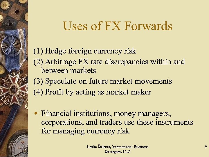 Uses of FX Forwards (1) Hedge foreign currency risk (2) Arbitrage FX rate discrepancies