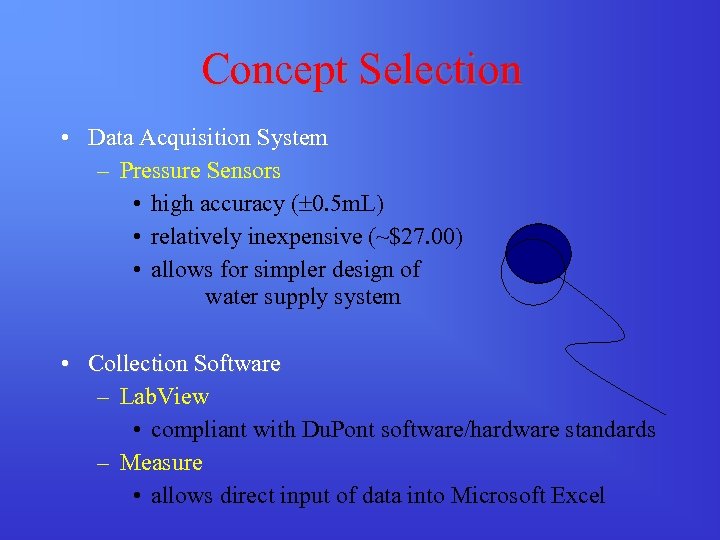 Concept Selection • Data Acquisition System – Pressure Sensors • high accuracy ( 0.