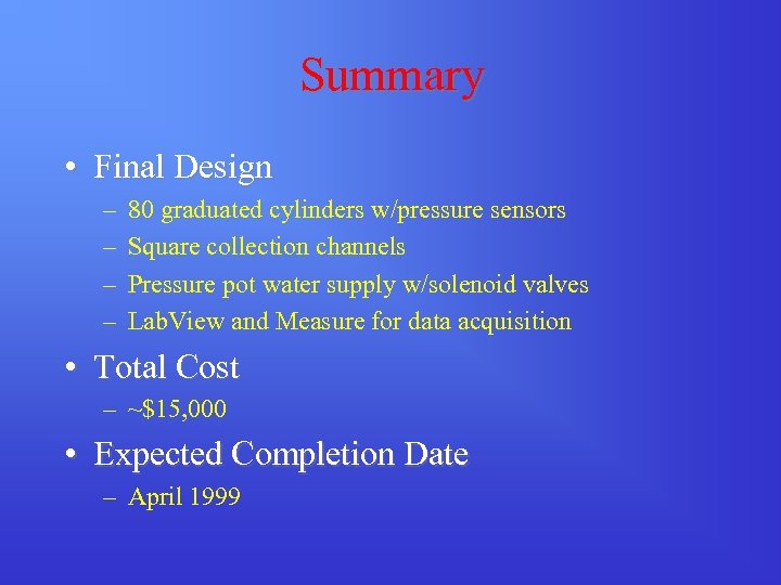 Summary • Final Design – – 80 graduated cylinders w/pressure sensors Square collection channels