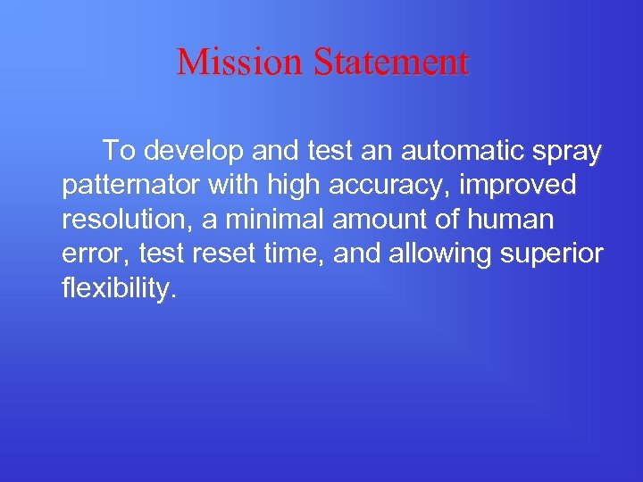 Mission Statement To develop and test an automatic spray patternator with high accuracy, improved
