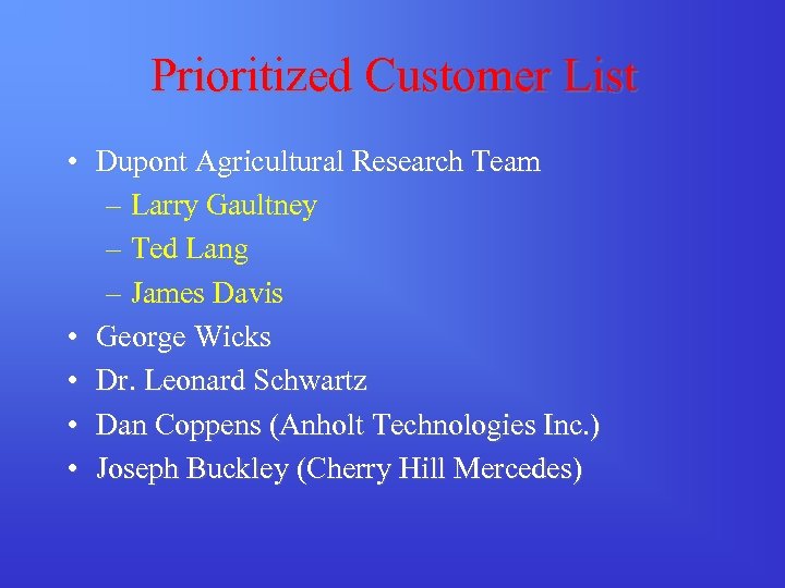 Prioritized Customer List • Dupont Agricultural Research Team – Larry Gaultney – Ted Lang