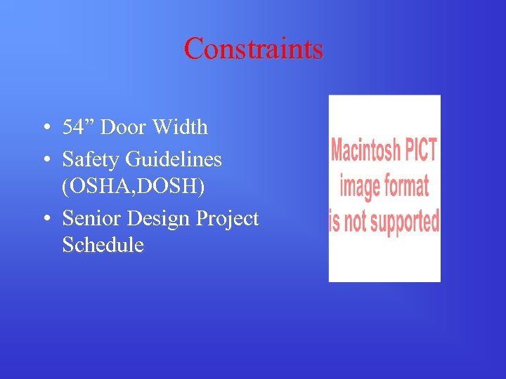 Constraints • 54” Door Width • Safety Guidelines (OSHA, DOSH) • Senior Design Project