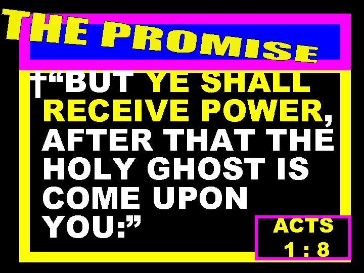 †“BUT YE SHALL RECEIVE POWER, AFTER THAT THE HOLY GHOST IS COME UPON ACTS