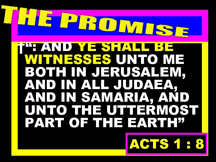†“: AND YE SHALL BE WITNESSES UNTO ME BOTH IN JERUSALEM, AND IN ALL