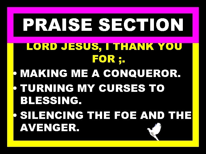 PRAISE SECTION LORD JESUS, I THANK YOU FOR ; . • MAKING ME A