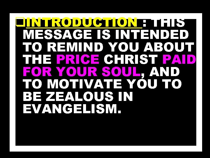 q. INTRODUCTION : THIS MESSAGE IS INTENDED TO REMIND YOU ABOUT THE PRICE CHRIST