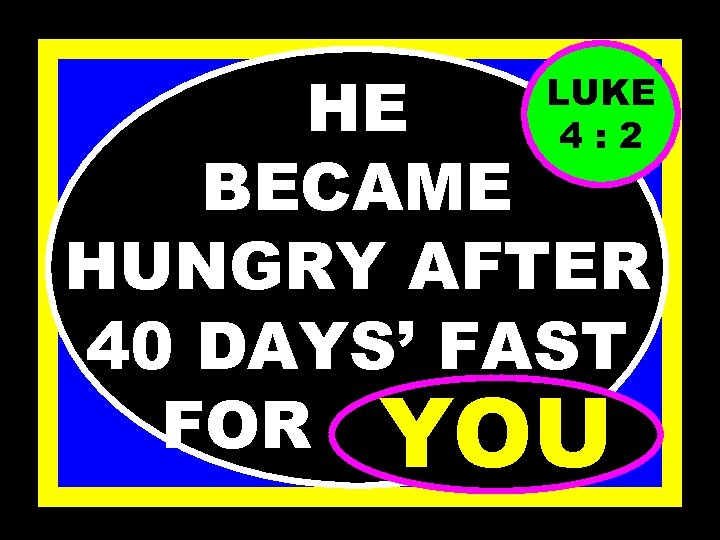 HE BECAME HUNGRY AFTER 40 DAYS’ FAST FOR ………. YOU LUKE 4: 2 