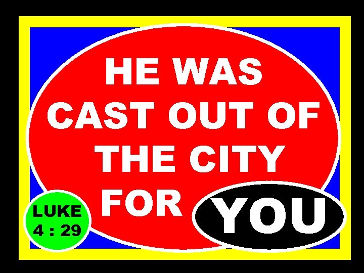 HE WAS CAST OUT OF THE CITY LUKE FOR……. . YOU 4 : 29