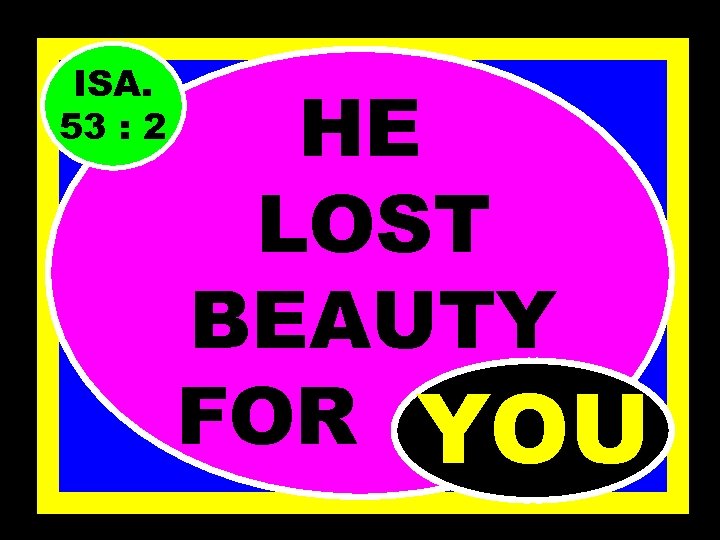 ISA. 53 : 2 HE LOST BEAUTY FOR……. YOU 