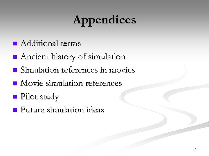 Appendices Additional terms n Ancient history of simulation n Simulation references in movies n