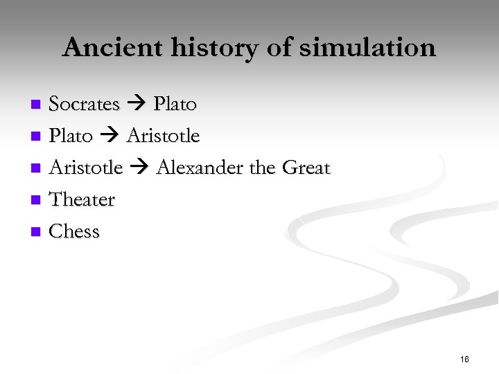 Ancient history of simulation Socrates Plato n Plato Aristotle n Aristotle Alexander the Great