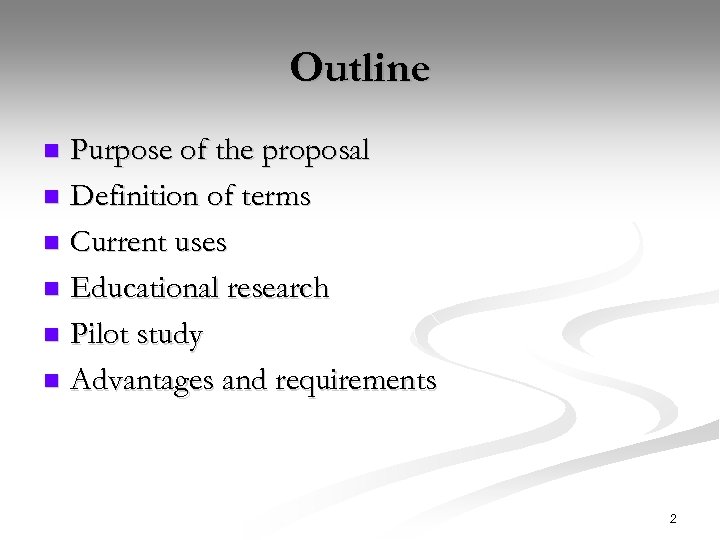 Outline Purpose of the proposal n Definition of terms n Current uses n Educational