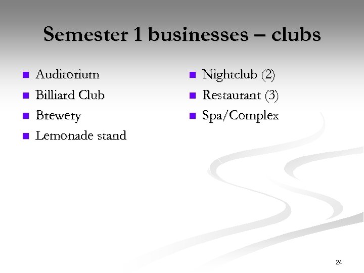 Semester 1 businesses – clubs n n Auditorium Billiard Club Brewery Lemonade stand n