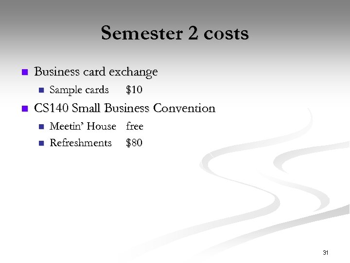 Semester 2 costs n Business card exchange n n Sample cards $10 CS 140