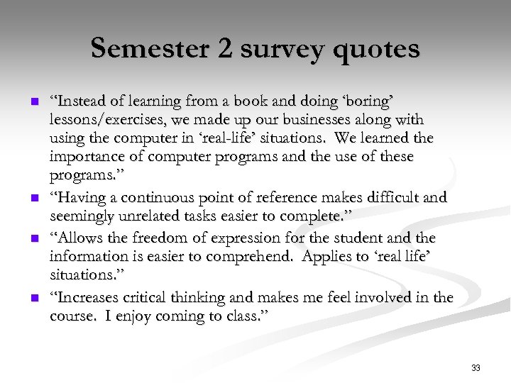 Semester 2 survey quotes n n “Instead of learning from a book and doing
