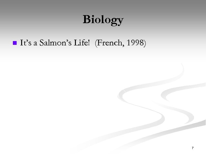 Biology n It’s a Salmon’s Life! (French, 1998) 7 