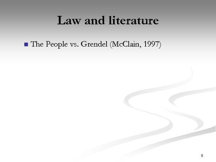 Law and literature n The People vs. Grendel (Mc. Clain, 1997) 8 