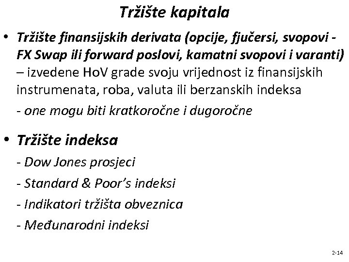 Tržište kapitala • Tržište finansijskih derivata (opcije, fjučersi, svopovi FX Swap ili forward poslovi,