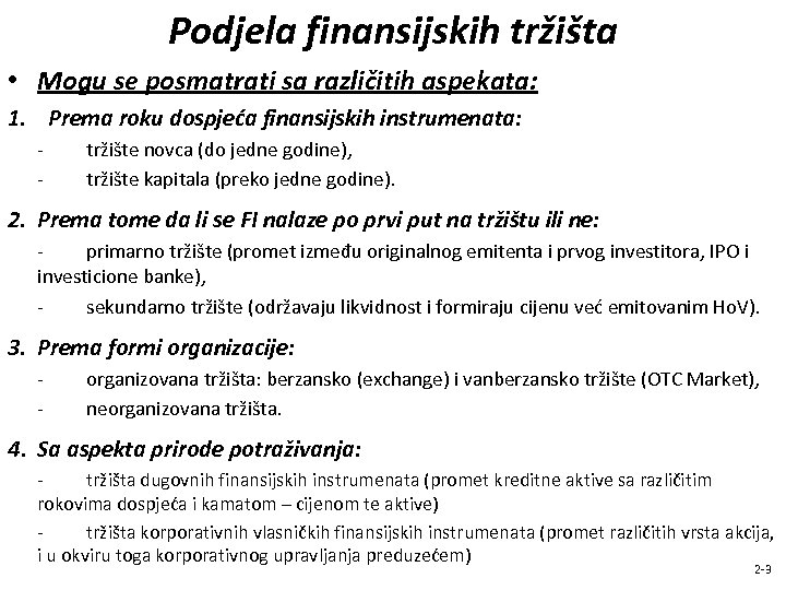 Podjela finansijskih tržišta • Mogu se posmatrati sa različitih aspekata: 1. Prema roku dospjeća
