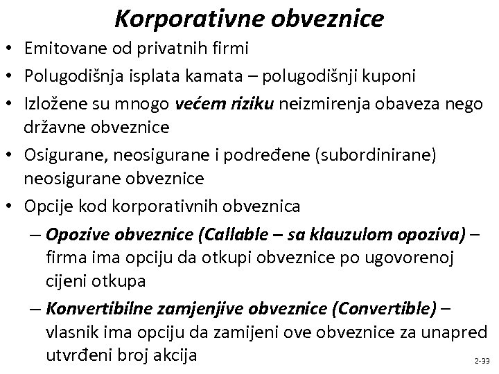 Korporativne obveznice • Emitovane od privatnih firmi • Polugodišnja isplata kamata – polugodišnji kuponi