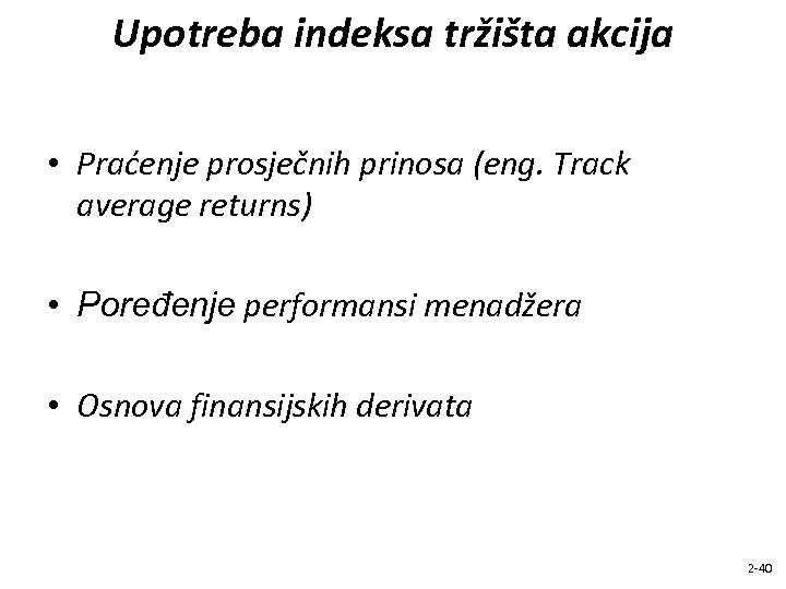 Upotreba indeksa tržišta akcija • Praćenje prosječnih prinosa (eng. Track average returns) • Poređenje
