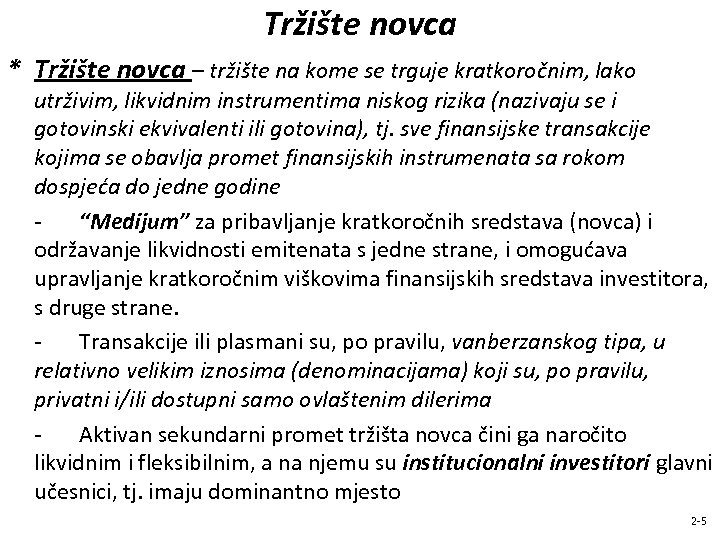 Tržište novca * Tržište novca – tržište na kome se trguje kratkoročnim, lako utrživim,