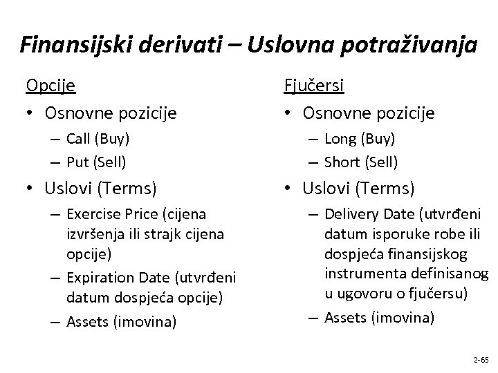 Finansijski derivati – Uslovna potraživanja Opcije • Osnovne pozicije Fjučersi • Osnovne pozicije –