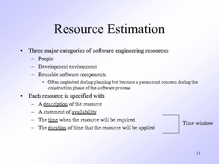 Resource Estimation • Three major categories of software engineering resources – People – Development