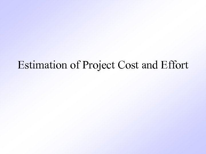Estimation of Project Cost and Effort 