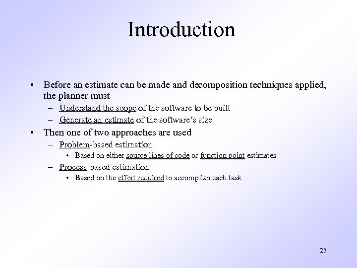 Introduction • Before an estimate can be made and decomposition techniques applied, the planner