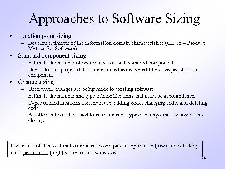 Approaches to Software Sizing • Function point sizing – Develop estimates of the information