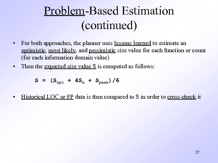 Problem-Based Estimation (continued) • For both approaches, the planner uses lessons learned to estimate