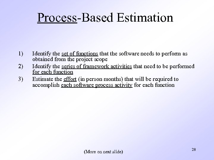 Process-Based Estimation 1) 2) 3) Identify the set of functions that the software needs
