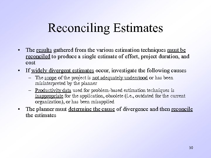 Reconciling Estimates • The results gathered from the various estimation techniques must be reconciled