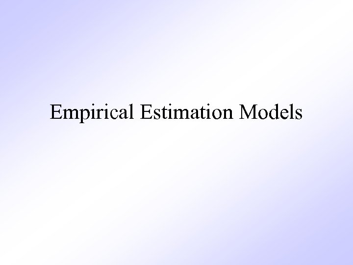 Empirical Estimation Models 