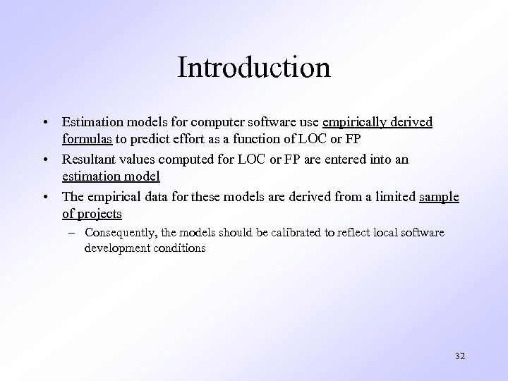 Introduction • Estimation models for computer software use empirically derived formulas to predict effort
