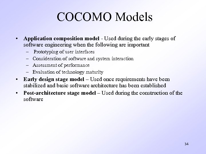 COCOMO Models • Application composition model - Used during the early stages of software