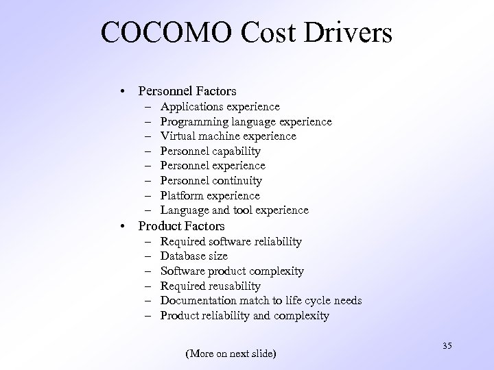 COCOMO Cost Drivers • Personnel Factors – – – – Applications experience Programming language