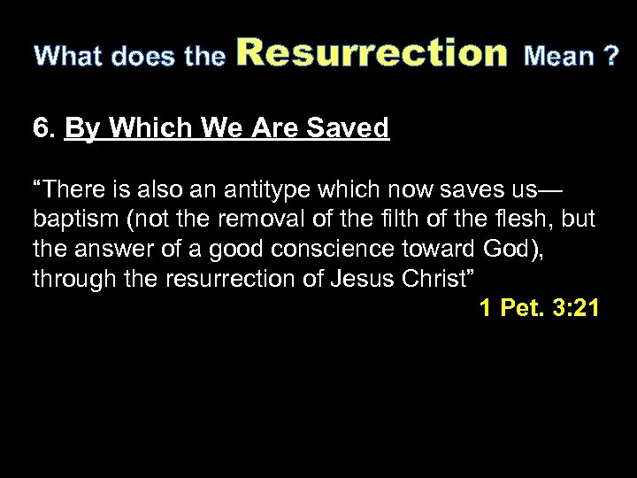 What does the Resurrection Mean ? 6. By Which We Are Saved “There is