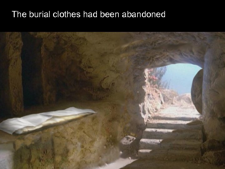 The burial clothes had been abandoned 