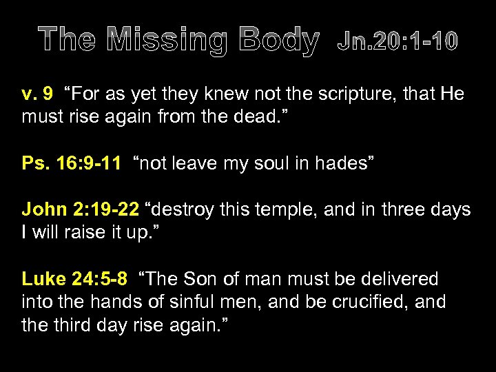 The Missing Body Jn. 20: 1 -10 v. 9 “For as yet they knew