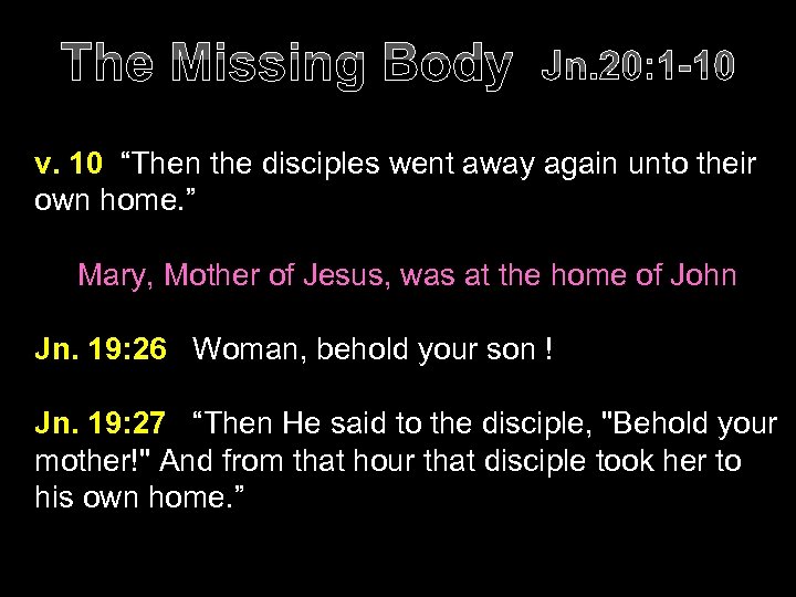 The Missing Body Jn. 20: 1 -10 v. 10 “Then the disciples went away