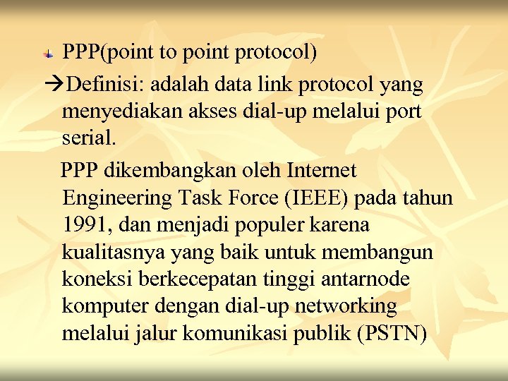 PPP(point to point protocol) Definisi: adalah data link protocol yang menyediakan akses dial-up melalui