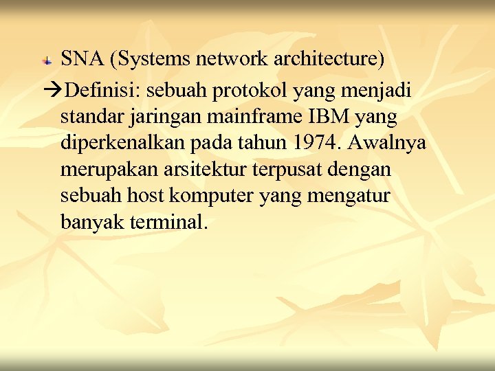 SNA (Systems network architecture) Definisi: sebuah protokol yang menjadi standar jaringan mainframe IBM yang