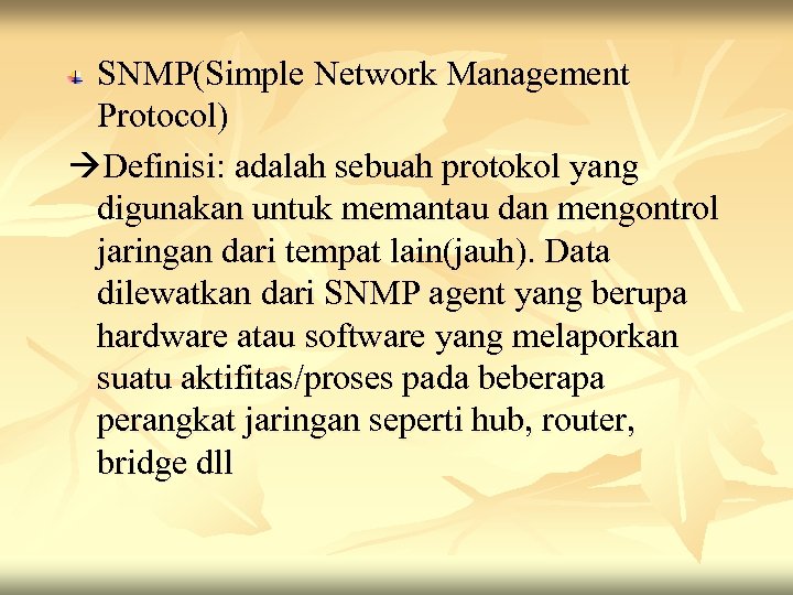 SNMP(Simple Network Management Protocol) Definisi: adalah sebuah protokol yang digunakan untuk memantau dan mengontrol